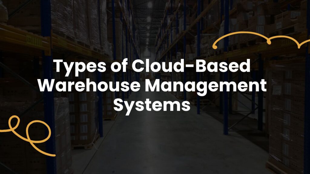 Types of Cloud-Based Warehouse Management Systems
